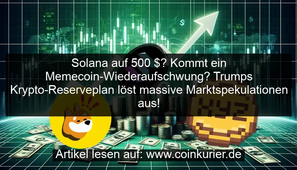 Solana à 500 $? Y a-t-il un memecoin qui se réunisse? Le plan de réserve de crypto de Trump déclenche une spéculation massive du marché! - La Crypto Monnaie